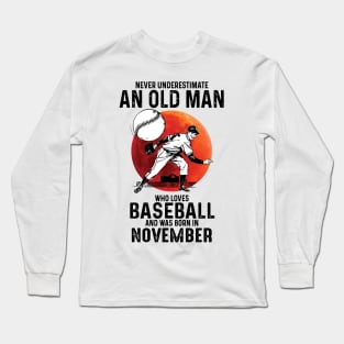 Never Underestimate An Old Man Who Loves Baseball And Was Born In November Long Sleeve T-Shirt